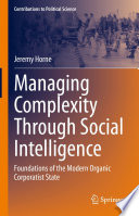 Managing Complexity Through Social Intelligence : Foundations of the Modern Organic Corporatist State /