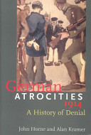 German atrocities, 1914 : a history of denial /