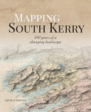 Mapping South Kerry : 450 years of maps and a changing landscape /