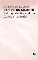 Daphne du Maurier : writing, identity and the gothic imagination /