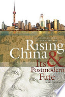 Rising China and its postmodern fate : memories of empire in a new global context /