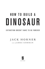 How to build a dinosaur : extinction doesn't have to be forever /