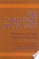 The Challenge of Change : Perspectives on Family, Work, and Education /