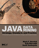 Java data mining : strategy, standard, and practice : a practical guide for architecture, design, and implementation /