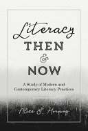 Literacy then and now : a study of modern and contemporary literacy practices /