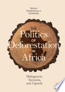 The politics of deforestation in Africa : Madagascar, Tanzania, and Uganda /