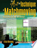 The art and technique of matchmoving : solutions for the VFX artist /