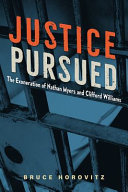 Justice pursued : the exoneration of Nathan Myers and Clifford Williams /