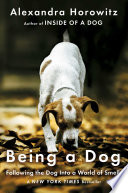 Being a dog : following the dog into a world of smell /