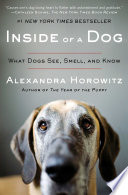 Inside of a dog : what dogs see, smell, and know /