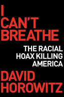 I can't breathe : how a racial hoax is killing America /