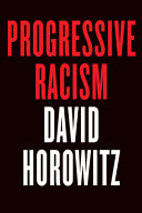 Progressive racism : the collected conservative writings of David Horowitz /
