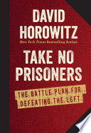 Take no prisoners : the battle plan for defeating the left /