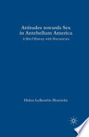 Attitudes toward Sex in Antebellum America : A Brief History with Documents /