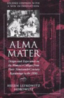 Alma mater : design and experience in the women's colleges from their nineteenth-century beginnings to the 1930s /