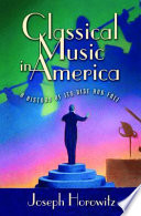 Classical music in America : a history of its rise and fall /