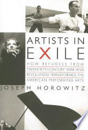 Artists in exile : how refugees from twentieth-century war and revolution transformed the American performing arts /