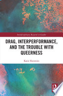 Drag, interperformance, and the trouble with queerness /
