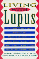 Living with lupus : a comprehensive guide to understanding and controlling lupus while getting on with your life /