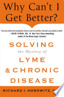 Why can't I get better? : solving the mystery of lyme and chronic disease : pain, fatigue, memory and concentration problems, and much more /