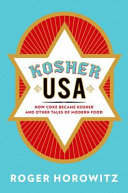 Kosher USA : how Coke became kosher and other tales of modern food /