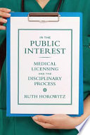 In the public interest : medical licensing and the disciplinary process /