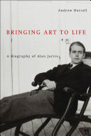 Bringing art to life : a biography of Alan Jarvis /