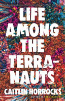 Life among the terranauts /