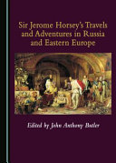 Sir Jerome Horsey's travels and adventures in Russia and eastern Europe /