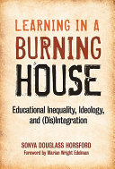 Learning in a burning house : educational inequality, ideology, and (dis)integration /