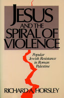 Jesus and the spiral of violence : popular Jewish resistance in Roman Palestine /