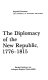The diplomacy of the new republic, 1776-1815 /