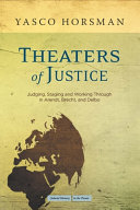 Theaters of justice : judging, staging, and working through in Arendt, Brecht, and Delbo /