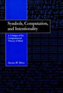 Symbols, computation, and intentionality : a critique of the computational theory of mind /