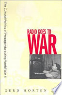 Radio goes to war : the cultural politics of propaganda during World War II /