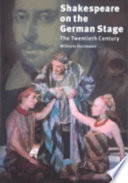 Shakespeare on the German stage : the twentieth century /