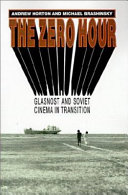 The zero hour : glasnost and Soviet cinema in transition /