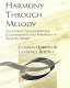 Harmony through melody : the interaction of melody, counterpoint, and harmony in Western music /