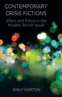 Contemporary crisis fictions : affect and ethics in the modern British novel /