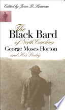 The Black bard of North Carolina : George Moses Horton and his poetry /