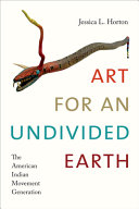 Art for an undivided earth : the American Indian Movement generation /