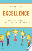 Excellence : every classroom, every lesson, every day /