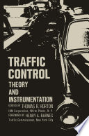 Traffic Control : Theory and Instrumentation. Based on papers presented at the Interdisciplinary Clinic on Instrumentation Requirements for Traffic Control Systems, sponsored by ISA/FIER and the Polytechnic Institute of Brooklyn, held December 16-17, 1963, at New York City /