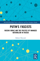 Putin's fascists : Russkii Obraz and the politics of managed nationalism in Russia /