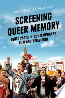 Screening queer memory : LGBTQ pasts in contemporary film and television /