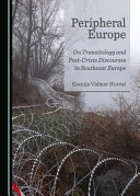 Peripheral Europe : on transitology and post-crisis discourses in southeast Europe /