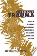 Literary trauma : sadism, memory, and sexual violence in American women's fiction /