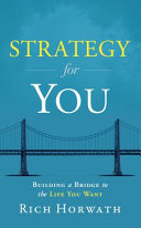 Strategy for you : building a bridge to the life you want /