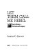 Let them call me rebel : Saul Alinsky, his life and legacy /