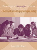 Becoming a language teacher : a practical guide to second language learning and teaching /